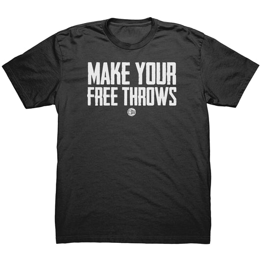Make Your Free Throws T-Shirt (Men's Cut)